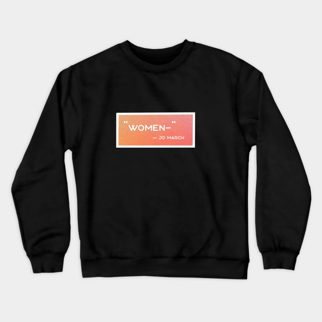 "Women-" Jo March Quote, Little Women Stickers Crewneck Sweatshirt by emmalouvideos